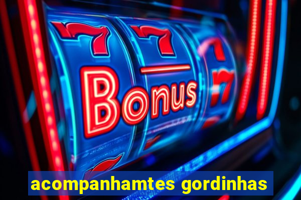 acompanhamtes gordinhas